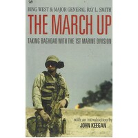 The March Up. Taking Baghdad With The 1st Marine Division