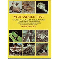 What Animal Is That. A Guide to Australian Amphibians, Insects, Mammals, Reptiles and Spiders