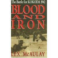 Blood And Iron. The Battle For Kokoda 1942