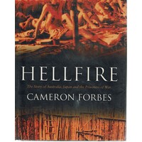 Hellfire. The Story Of Australia, Japan And The Prisoners Of War.