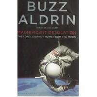 Magnificent Desolation. The Long Journey Home From The Moon