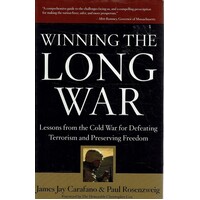 Winning the Long War. Lessons from the Cold War for Defeating Terrorism and Preserving Freedom