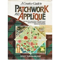 A Creative Guide To Patchwork And Applique
