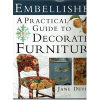 Embellished. A Practical Guide To Decorated Furniture. A Practical Guide To Decorated Furniture