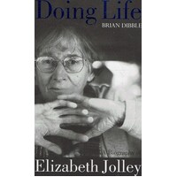 Doing Life. A Biography Of Elizabeth Jolley