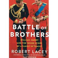 Battle Of Brothers. William, Harry And The Inside Story Of A Family In Tumult