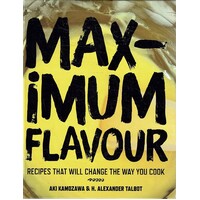 Maximum Flavour. Recipes That Will Change the Way You Cook