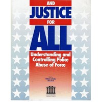 And Justice For All. Understanding and Controlling Police Abuse of Force