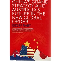 China's Grand Strategy And Australia's Future In The New Global Order