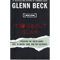 It Is About Islam. Exposing The Truth About ISIS, Al Qaeda, Iran, And The Caliphate