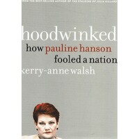 Hoodwinked. How Pauline Hanson Fooled A Nation