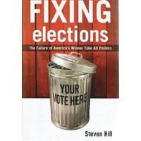 Fixing Elections. The Failure Of America's Winner Take All Politics