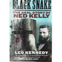 Black Snake. The Real Story Of Ned Kelly