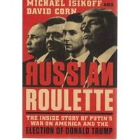 Russian Roulette. The Inside Story Of Putin's War On America And The Election Of Donald Trump