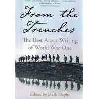 From The Trenches. The Best Anzac Writing Of World War One