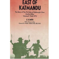 East Of Katmandu.The Story Of The 7th Duke Of Edinburgh's Own Gurkha Rifles