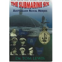 The Submarine Six. Australian Naval Heroes