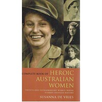 The Complete Book Of Heroic Australian Women