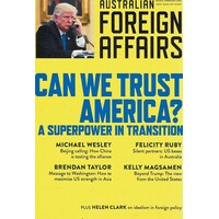 Can We Trust America. A Superpower In Transition. Australian Foreign Affairs 8