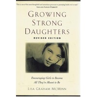 Growing Strong Daughters. Encouraging Girls To Become All They're Meant To Be