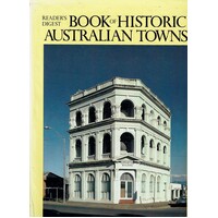 Readers Digest Book Of Historic Australian Towns.