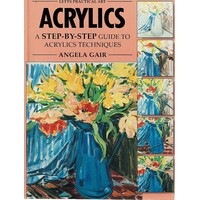 Acrylics. A Step-by-step Guide To Acrylic Techniques