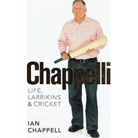 Chappelli. Life, Larrikins And Cricket