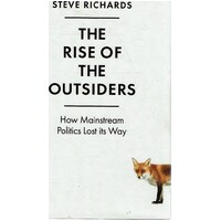 The Rise Of The Outsiders. How Mainstream Politics Lost Its Way