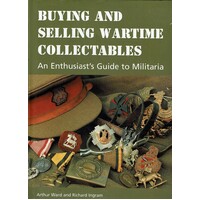 Buying And Selling Wartime Collectables. An Enthusiast's Guide To Militaria