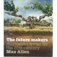 The Future Makers. Australian Wines For The 21st Century