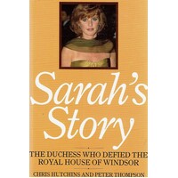 Sarah's Story. The Duchess Who Defied The Royal House Of Windsor