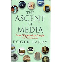 The Ascent Of Media. From Gilgamesh To Google Via Gutenburg