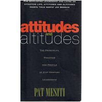 Attitudes and Altitudes. The Principles, Practice and Profile of 21st Century Leadership
