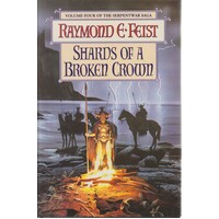 Shards Of A Broken Crown. Volume Four The Serpentwar Saga
