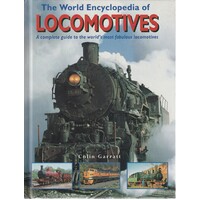 The World Encyclopedia Of Locomotives. A Complete Guide To The World's Most Fabulous Locomotives