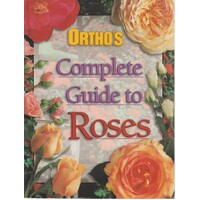 Ortho's Complete Guide To Roses