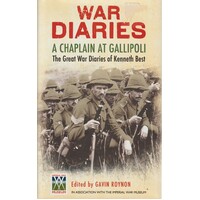 War Diaries. A Chaplain At Gallipoli. The Great War Diaries Of Kenneth Best