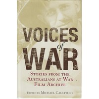 Voices Of War. Stories From The Australians At War Archive