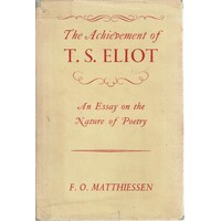 The Achievement Of T. S. Elliot. An Essay On The Nature Of Poetry