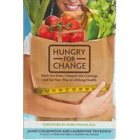 Hungry For Change. Ditch The Diets, Conquer The Cravings, And Eat Your Way To Lifelong Health