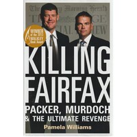 Killing Fairfax. Packer, Murdoch And The Ultimate Revenge