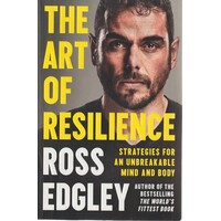 The Art Of Resilience. Strategies For An Unbreakable Mind And Body