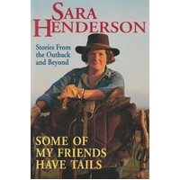 Some Of My Friends Have Tails. Stories From The Outback And Beyond