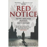 Red Notice. A True Story Of Corruption, Murder And How I Became Putin's No. 1 Enemy