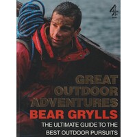 Bear Grylls Great Outdoor Adventures. An Extreme Guide To The Best Outdoor Pursuits