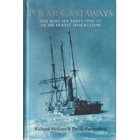 Polar Castaways. The Ross Sea Party Of Sir Ernest Shackleton (1914 -17)