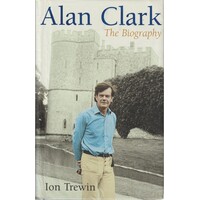 Alan Clark. The Biography