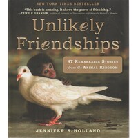 Unlikely Friendships. 47 Remarkable Stories From The Animal Kingdom