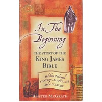 In The Beginning. The Story Of The King James Bible