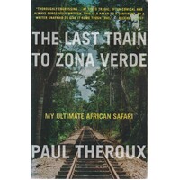 The Last Train To Zona Verde. My Ultimate African Safari